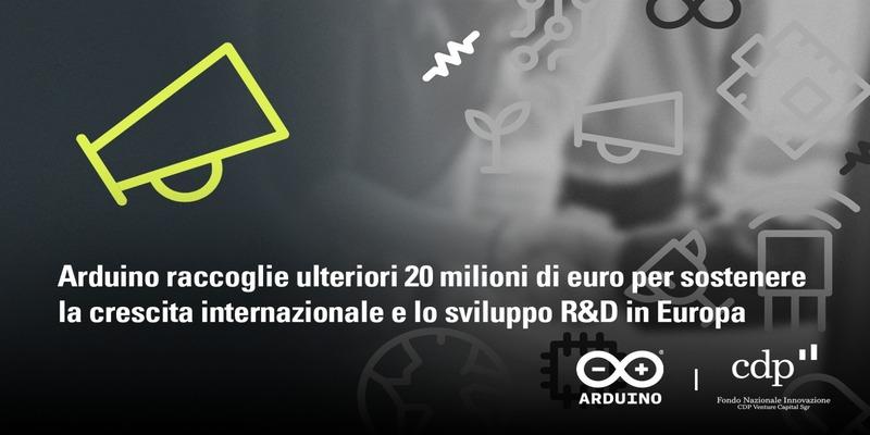 Arduino annuncia il completamento di un round aggiuntivo di 20 milioni di Euro a sostegno dell’espansione dei prodotti Enterprise e dei servizi Cloud